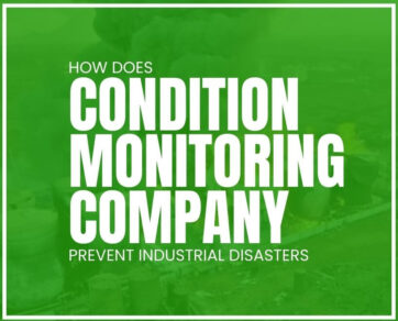 how does Condition Monitoring Company Prevent Industrial Disasters